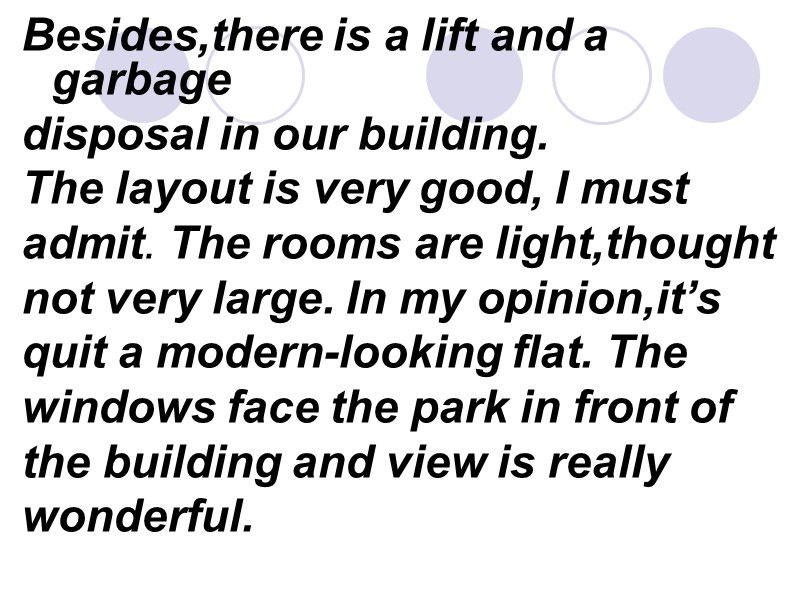 Besides,there is a lift and a garbage disposal in our building. The layout is